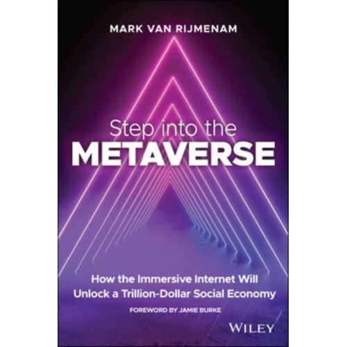 Step Into the Metaverse How the Immersive Internet Will Unlock a Trillion-Dollar Social Economy