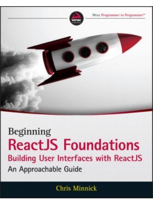 Beginning ReactJS Foundations Building User Interfaces With ReactJS An Approachable Guide