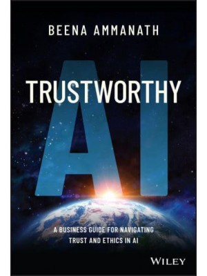 Trustworthy AI A Business Guide for Navigating Trust and Ethics in AI