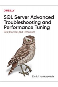 SQL Server Advanced Troubleshooting and Performance Tuning Best Practices and Techniques