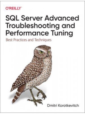 SQL Server Advanced Troubleshooting and Performance Tuning Best Practices and Techniques