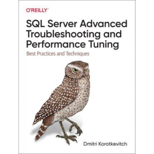 SQL Server Advanced Troubleshooting and Performance Tuning Best Practices and Techniques