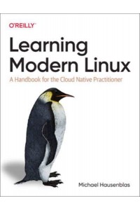 Learning Modern Linux A Handbook for the Cloud Native Practitioner