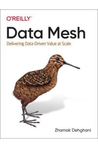 Data Mesh Delivering Data-Driven Value at Scale
