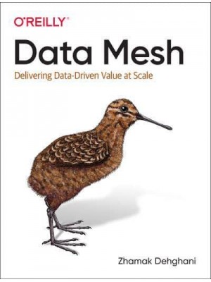 Data Mesh Delivering Data-Driven Value at Scale