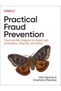Practical Fraud Prevention Fraud and AML Analytics for Fintech and Ecommerce, Using SQL and Python