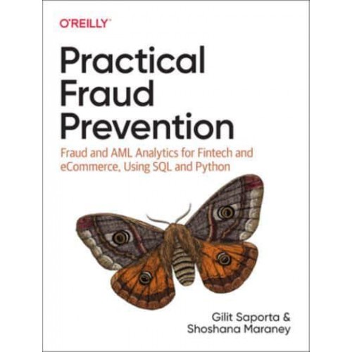 Practical Fraud Prevention Fraud and AML Analytics for Fintech and Ecommerce, Using SQL and Python