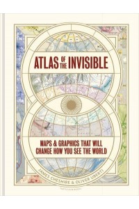 Atlas of the Invisible Maps and Graphics That Will Change How You See the World