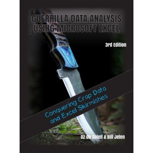 Guerilla Data Analysis Using Microsoft Excel Excel Skirmishes and Conquering Crap Data