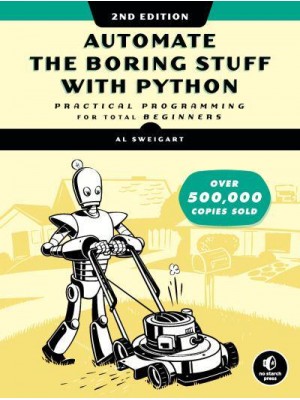 Automate the Boring Stuff With Python Practical Programming for Total Beginners