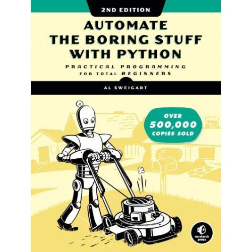 Automate the Boring Stuff With Python Practical Programming for Total Beginners