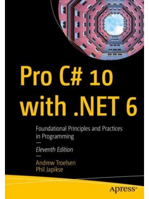 Pro C# 10 With .NET 6 Foundational Principles and Practices in Programming