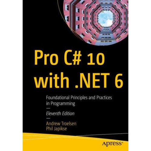 Pro C# 10 With .NET 6 Foundational Principles and Practices in Programming