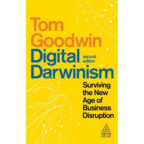 Digital Darwinism Surviving the New Age of Business Disruption - Kogan Page Inspire