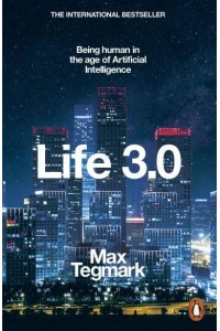 Life 3.0 Being Human in the Age of Artificial Intelligence