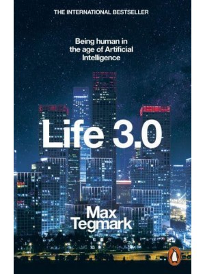 Life 3.0 Being Human in the Age of Artificial Intelligence