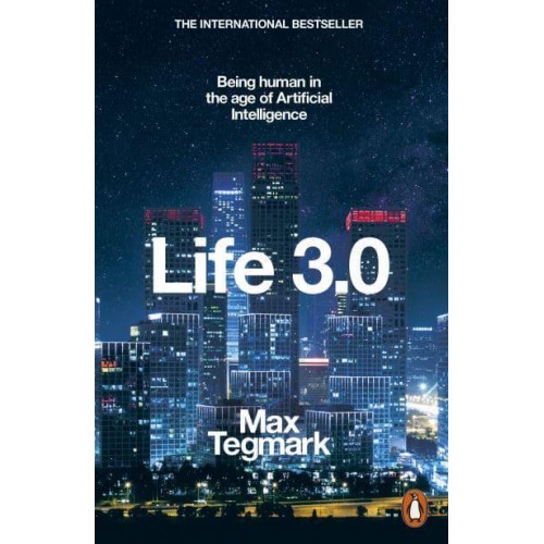 Life 3.0 Being Human in the Age of Artificial Intelligence