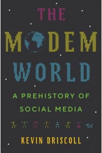The Modem World A Prehistory of Social Media