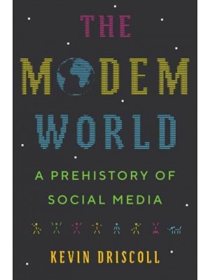 The Modem World A Prehistory of Social Media