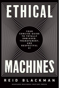 Ethical Machines Your Concise Guide to Totally Unbiased, Transparent, and Respectful AI