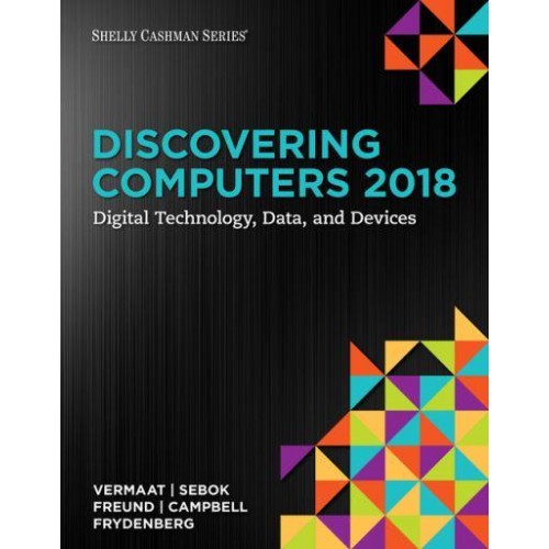 Discovering Computers 2018 Digital Technology, Data, and Devices - Shelly Cashman Series