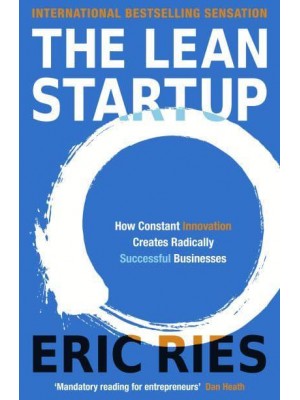 The Lean Startup How Constant Innovation Creates Radically Successful Businesses