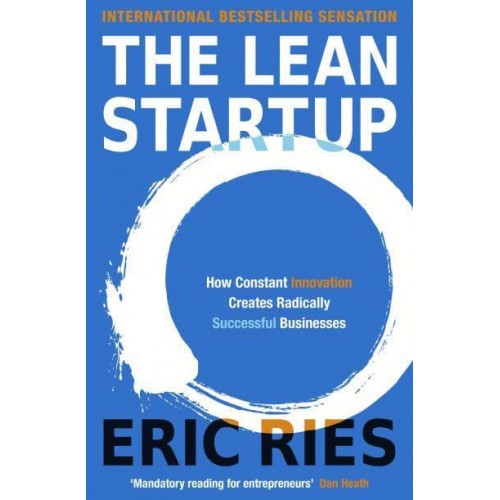 The Lean Startup How Constant Innovation Creates Radically Successful Businesses