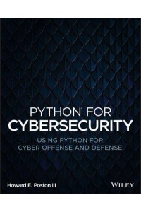 Python for Cybersecurity Using Python for Cyber Offense and Defense