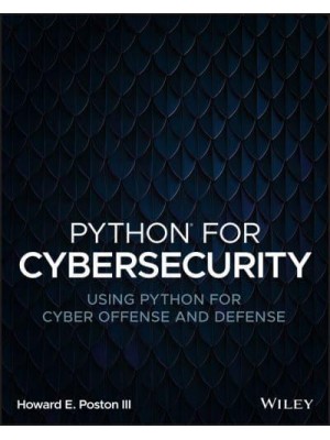 Python for Cybersecurity Using Python for Cyber Offense and Defense