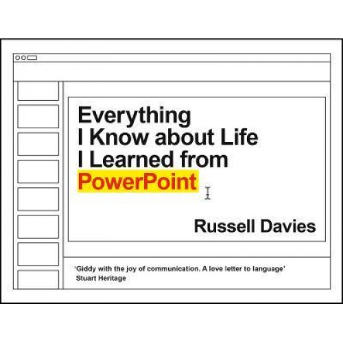 Everything I Know About Life I Learned from PowerPoint And Keynote and Slides and Prezi and All the Rest