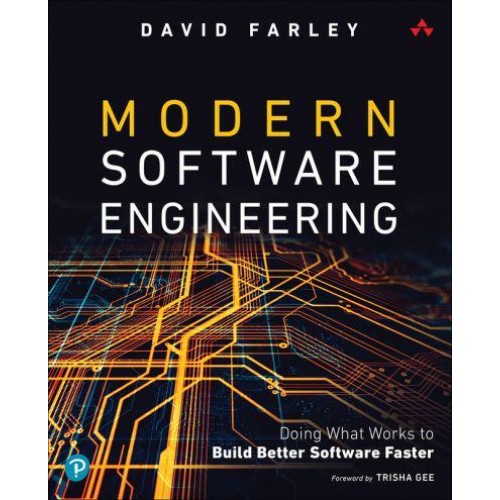 Modern Software Engineering Doing What Works to Build Better Software Faster