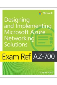 Exam Ref AZ-700, Designing and Implementing Microsoft Azure Networking Solutions - Exam Ref