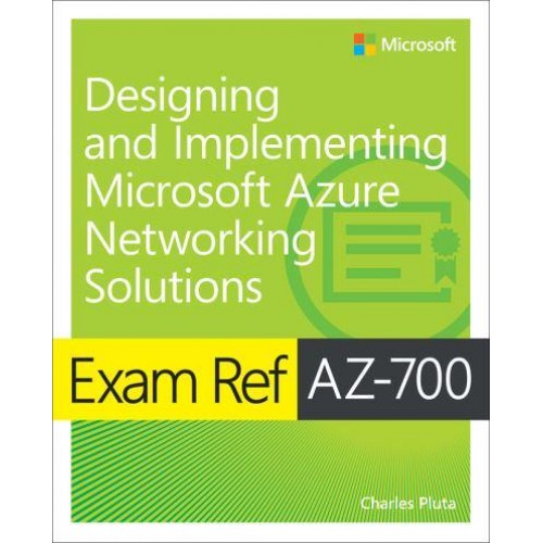 Exam Ref AZ-700, Designing and Implementing Microsoft Azure Networking Solutions - Exam Ref