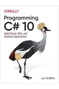 Programming C# 10 Build Cloud, Web, and Desktop Applications