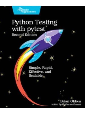 Python Testing With Pytest Simple, Rapid, Effective, and Scalable