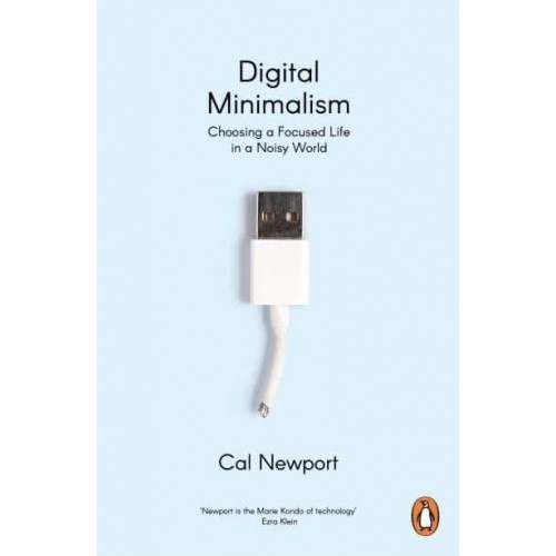 Digital Minimalism On Living Better With Less Technology