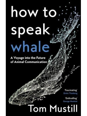 How to Speak Whale A Voyage into the Future of Animal Communication