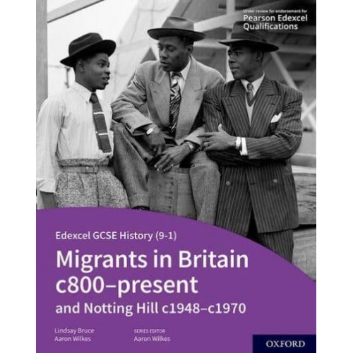 Migrants in Britain C800-Present and Notting Hill C1948-C1970. Student Book - Edexcel GCSE (9-1) History