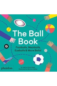 The Ball Book Footballs, Meatballs, Eyeballs & More Balls!