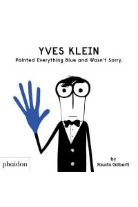 Yves Klein Painted Everything Blue and Wasn't Sorry