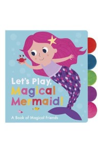 Let's Play, Magical Mermaid! A Book of Magical Friends - Let's Play