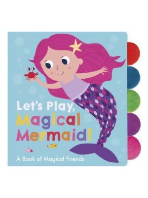 Let's Play, Magical Mermaid! A Book of Magical Friends - Let's Play