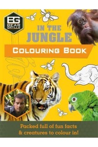 Bear Grylls Colouring Books: In the Jungle - Bear Grylls Activity