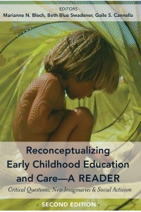 Reconceptualizing Early Childhood Education and Care A Reader : Critical Questions, New Imaginaries & Social Activism - Childhood Studies