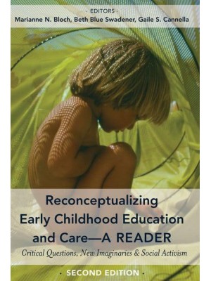 Reconceptualizing Early Childhood Education and Care A Reader : Critical Questions, New Imaginaries & Social Activism - Childhood Studies