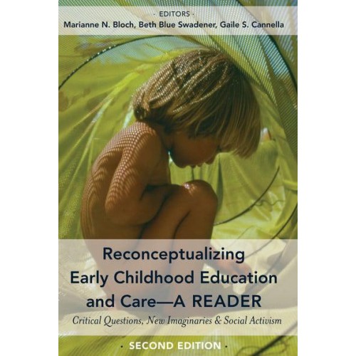 Reconceptualizing Early Childhood Education and Care A Reader : Critical Questions, New Imaginaries & Social Activism - Childhood Studies