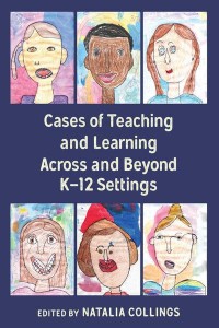 Cases of Teaching and Learning Across and Beyond K-12 Settings