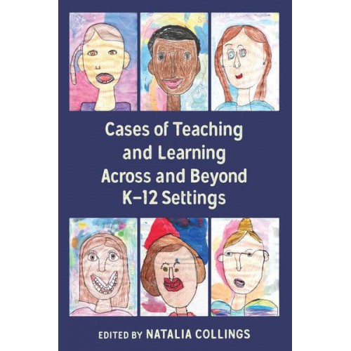 Cases of Teaching and Learning Across and Beyond K-12 Settings