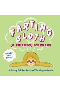 Farting Sloth (& Friends) Stickers A Funny Sticker Book of Tooting Animals