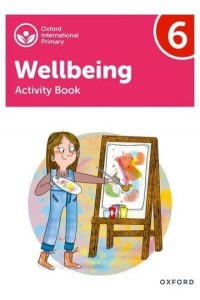 Wellbeing Activity Book. 6 - Oxford International Primary